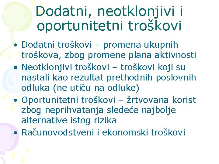 Dodatni, neotklonjivi i oportunitetni troškovi • Dodatni troškovi – promena ukupnih troškova, zbog promene