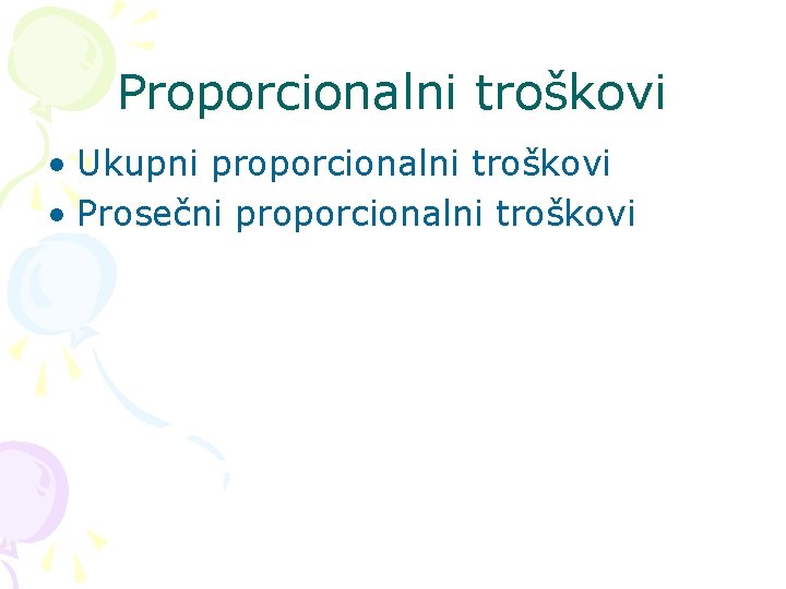 Proporcionalni troškovi • Ukupni proporcionalni troškovi • Prosečni proporcionalni troškovi 