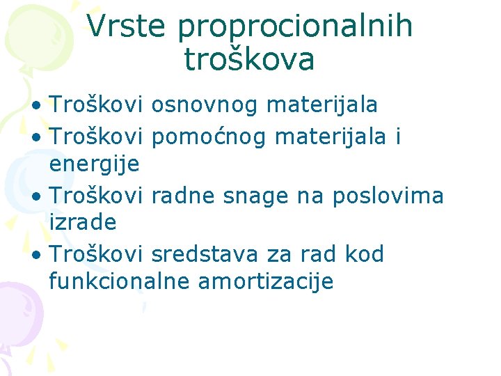 Vrste proprocionalnih troškova • Troškovi osnovnog materijala • Troškovi pomoćnog materijala i energije •