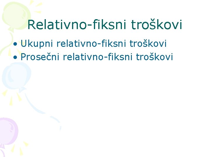 Relativno-fiksni troškovi • Ukupni relativno-fiksni troškovi • Prosečni relativno-fiksni troškovi 