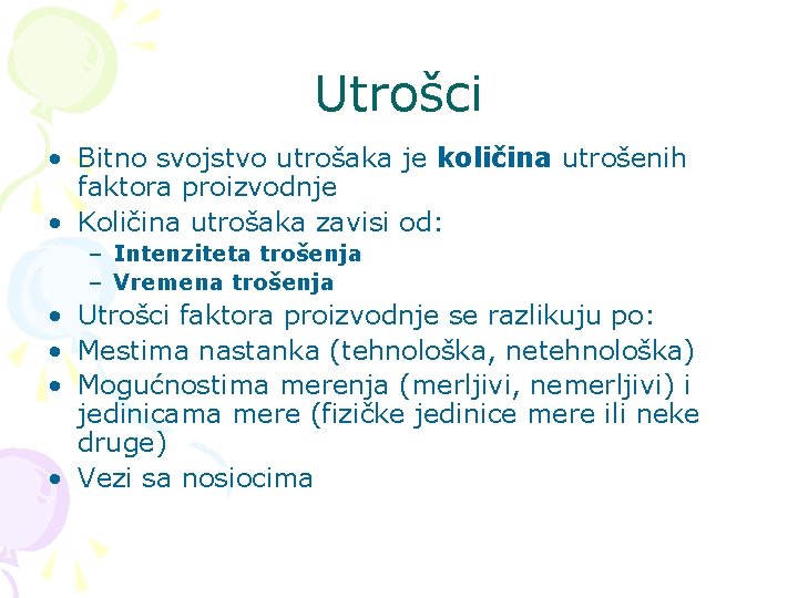 Utrošci • Bitno svojstvo utrošaka je količina utrošenih faktora proizvodnje • Količina utrošaka zavisi