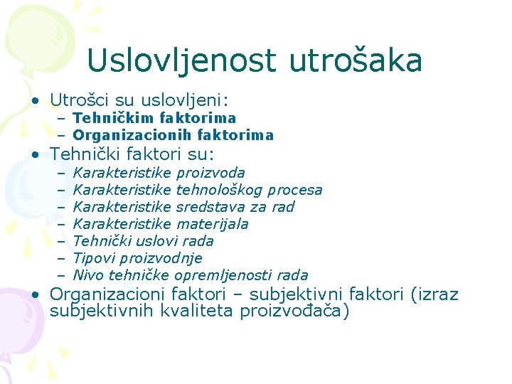 Uslovljenost utrošaka • Utrošci su uslovljeni: – Tehničkim faktorima – Organizacionih faktorima • Tehnički