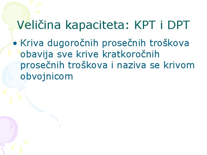 Veličina kapaciteta: KPT i DPT • Kriva dugoročnih prosečnih troškova obavija sve krive kratkoročnih