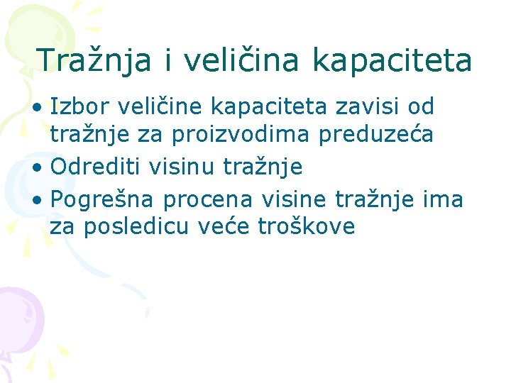 Tražnja i veličina kapaciteta • Izbor veličine kapaciteta zavisi od tražnje za proizvodima preduzeća
