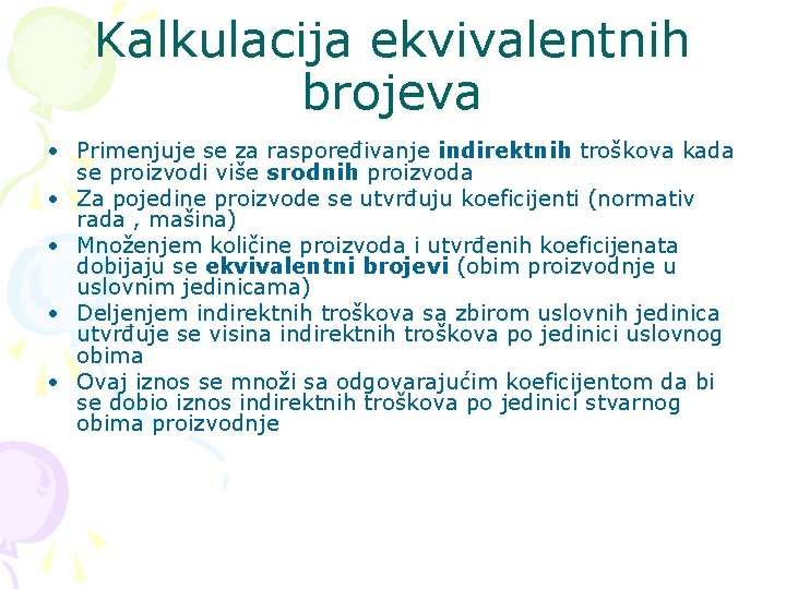 Kalkulacija ekvivalentnih brojeva • Primenjuje se za raspoređivanje indirektnih troškova kada se proizvodi više