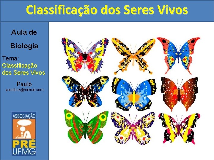 Classificação dos Seres Vivos Aula de Biologia Tema: Classificação dos Seres Vivos Paulo paulobhz@hotmail.