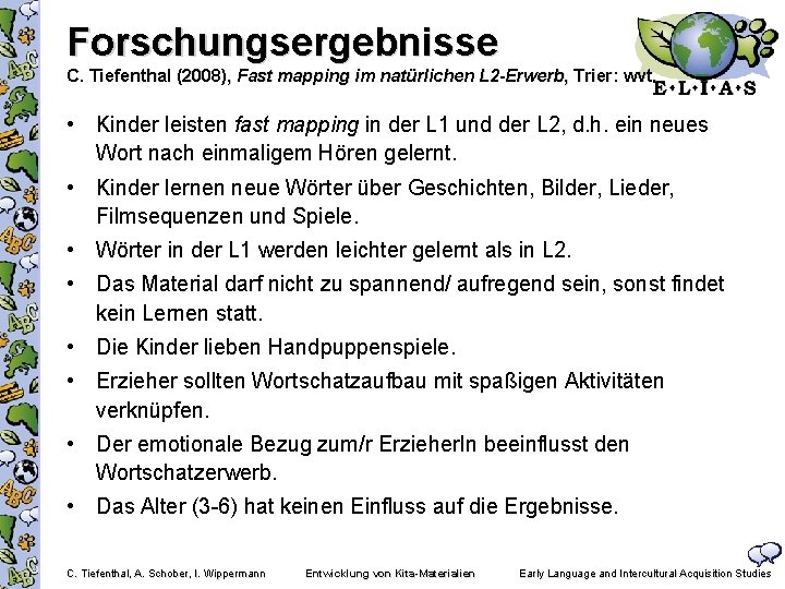 Forschungsergebnisse C. Tiefenthal (2008), Fast mapping im natürlichen L 2 -Erwerb, Trier: wvt. •