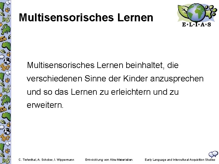 Multisensorisches Lernen beinhaltet, die verschiedenen Sinne der Kinder anzusprechen und so das Lernen zu