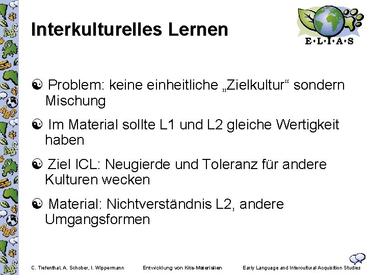 Interkulturelles Lernen Problem: keine einheitliche „Zielkultur“ sondern Mischung Im Material sollte L 1 und