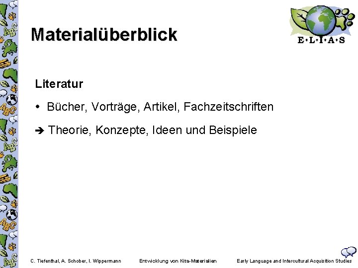 Materialüberblick Literatur Bücher, Vorträge, Artikel, Fachzeitschriften Theorie, Konzepte, Ideen und Beispiele C. Tiefenthal, A.