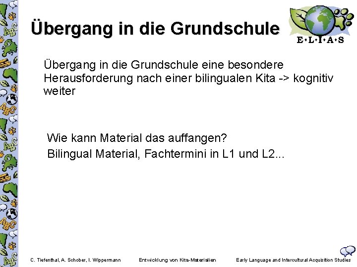 Übergang in die Grundschule eine besondere Herausforderung nach einer bilingualen Kita -> kognitiv weiter