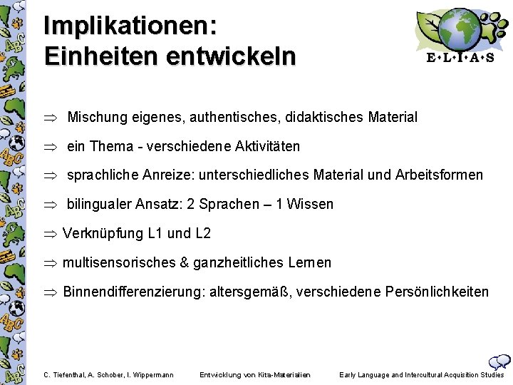 Implikationen: Einheiten entwickeln Mischung eigenes, authentisches, didaktisches Material ein Thema - verschiedene Aktivitäten sprachliche