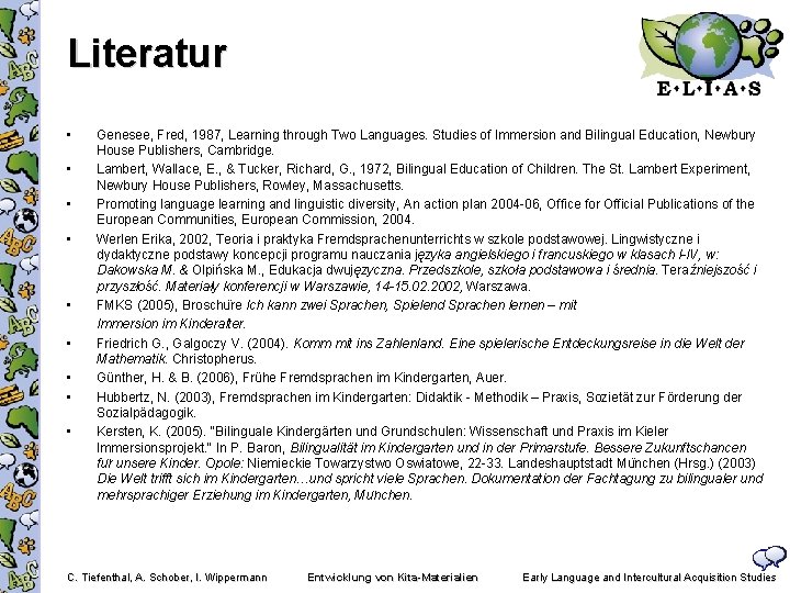 Literatur • • • Genesee, Fred, 1987, Learning through Two Languages. Studies of Immersion