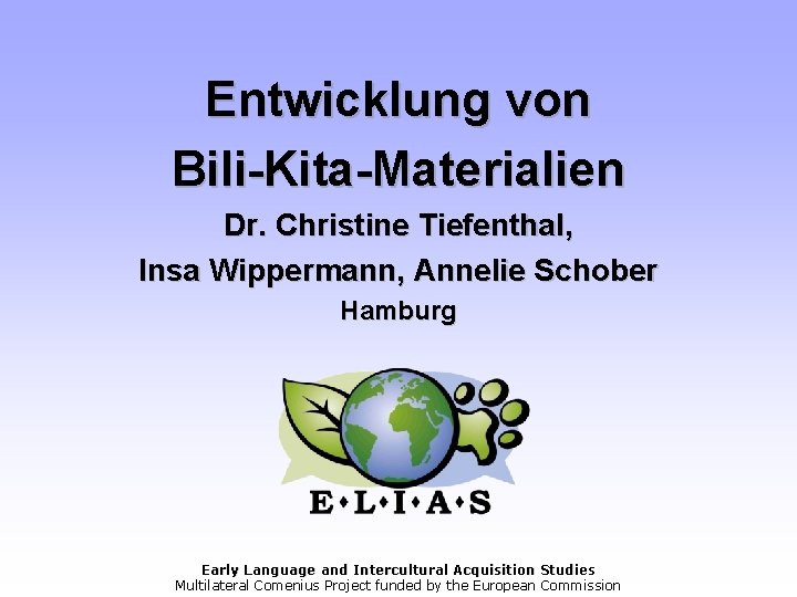 Entwicklung von Bili-Kita-Materialien Dr. Christine Tiefenthal, Insa Wippermann, Annelie Schober Hamburg Early Language and