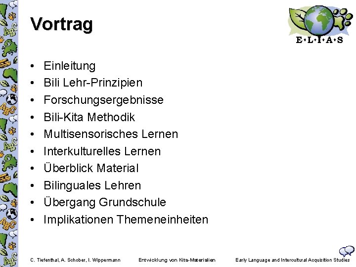 Vortrag • • • Einleitung Bili Lehr-Prinzipien Forschungsergebnisse Bili-Kita Methodik Multisensorisches Lernen Interkulturelles Lernen