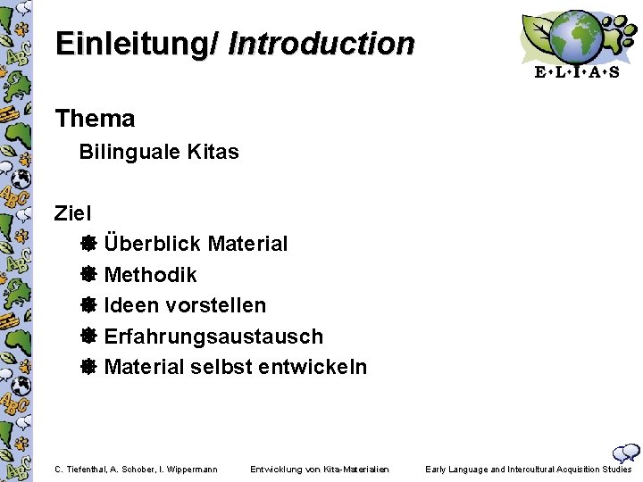 Einleitung/ Introduction Thema Bilinguale Kitas Ziel Überblick Material Methodik Ideen vorstellen Erfahrungsaustausch Material selbst