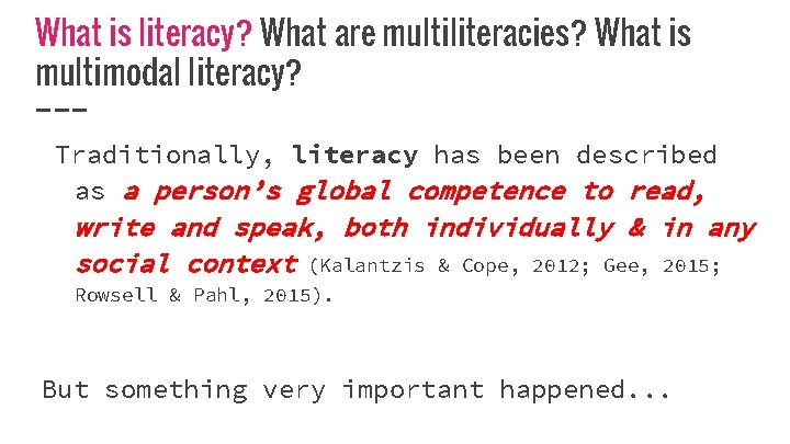 What is literacy? What are multiliteracies? What is multimodal literacy? Traditionally, literacy has been
