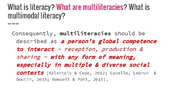 What is literacy? What are multiliteracies? What is multimodal literacy? Consequently, multiliteracies should be