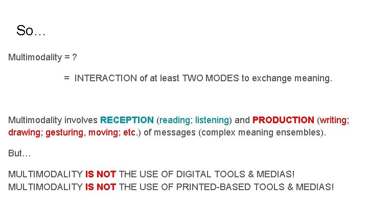 So… Multimodality = ? = INTERACTION of at least TWO MODES to exchange meaning.