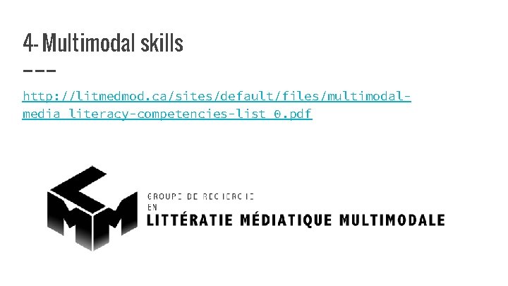 4 - Multimodal skills http: //litmedmod. ca/sites/default/files/multimodalmedia_literacy-competencies-list_0. pdf 