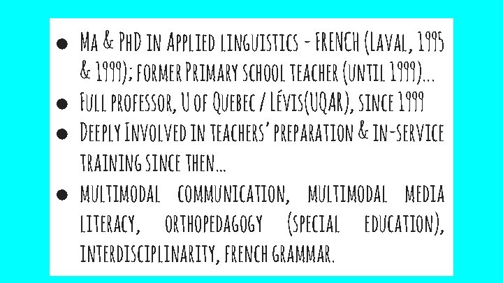 ● Ma & Ph. D in Applied linguistics - FRENCH (Laval, 1995 & 1999);