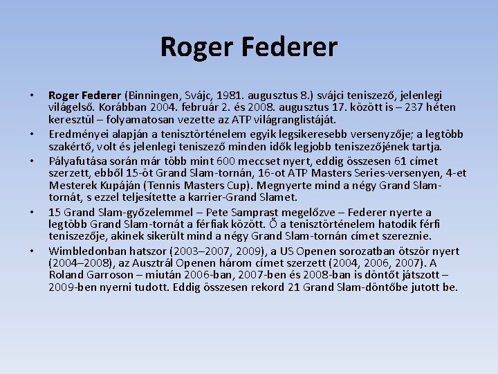 Roger Federer • • • Roger Federer (Binningen, Svájc, 1981. augusztus 8. ) svájci