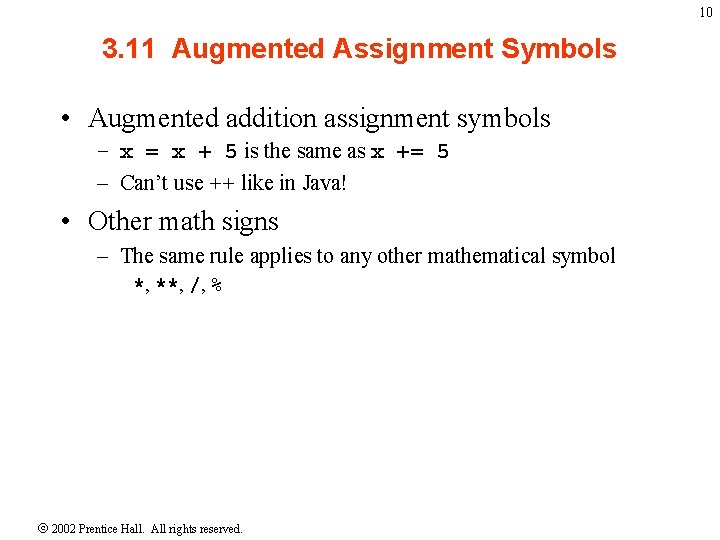 10 3. 11 Augmented Assignment Symbols • Augmented addition assignment symbols – x =