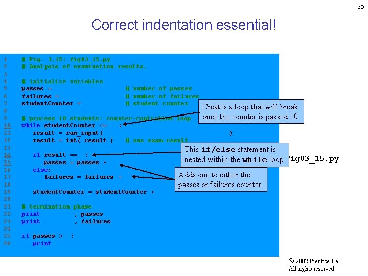 25 Correct indentation essential! 1 2 3 4 5 6 7 8 9 10