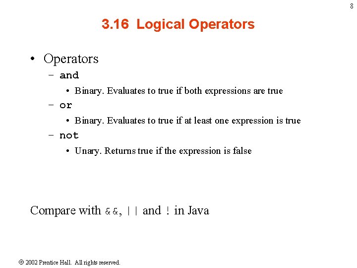 8 3. 16 Logical Operators • Operators – and • Binary. Evaluates to true