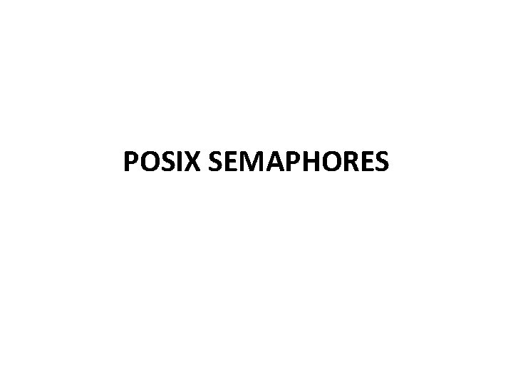 POSIX SEMAPHORES 