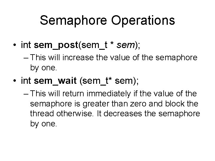 Semaphore Operations • int sem_post(sem_t * sem); – This will increase the value of