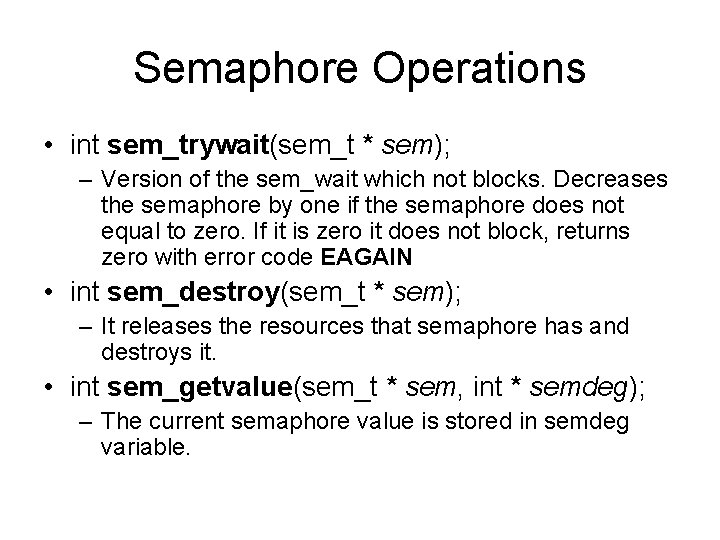 Semaphore Operations • int sem_trywait(sem_t * sem); – Version of the sem_wait which not