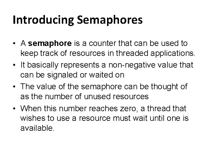 Introducing Semaphores • A semaphore is a counter that can be used to keep