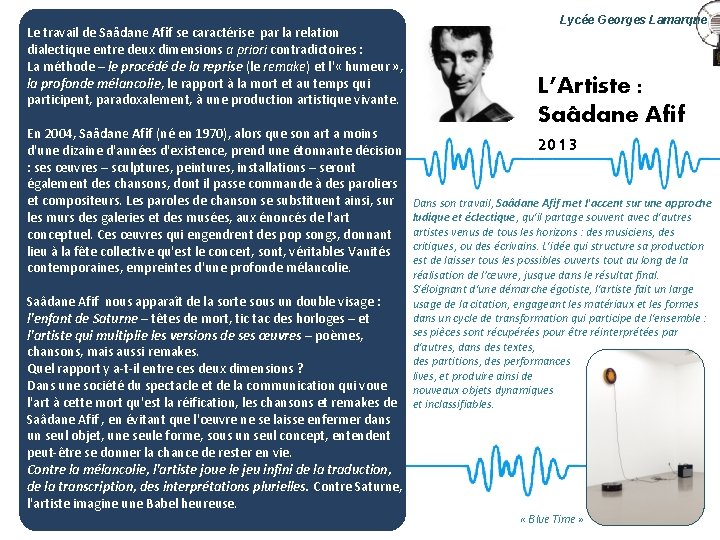 Le travail de Saâdane Afif se caractérise par la relation dialectique entre deux dimensions