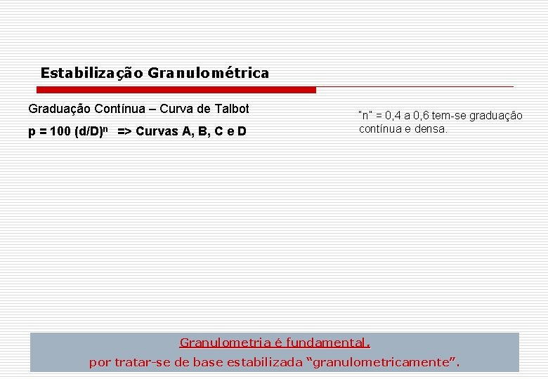 Estabilização Granulométrica Graduação Contínua – Curva de Talbot p = 100 (d/D)n => Curvas