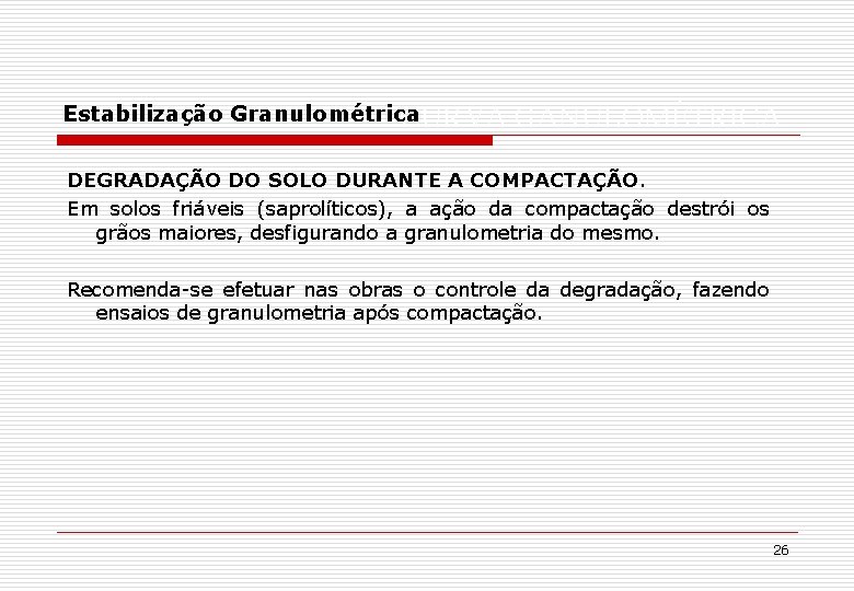 Estabilização Granulométrica CURVA GANULOMÉTRICA DEGRADAÇÃO DO SOLO DURANTE A COMPACTAÇÃO. Em solos friáveis (saprolíticos),