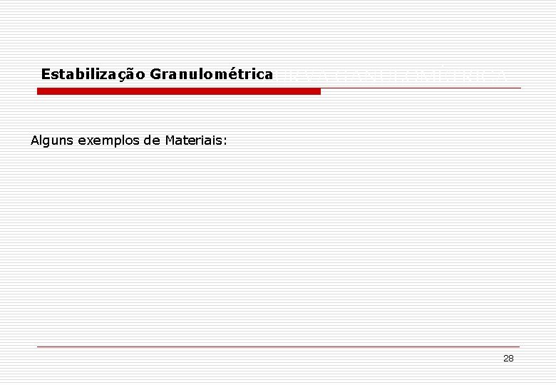 Estabilização Granulométrica CURVA GANULOMÉTRICA Alguns exemplos de Materiais: 28 