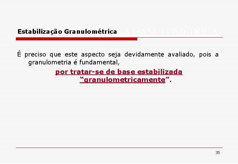 CURVA GANULOMÉTRICA Estabilização Granulométrica É preciso que este aspecto seja devidamente avaliado, pois a