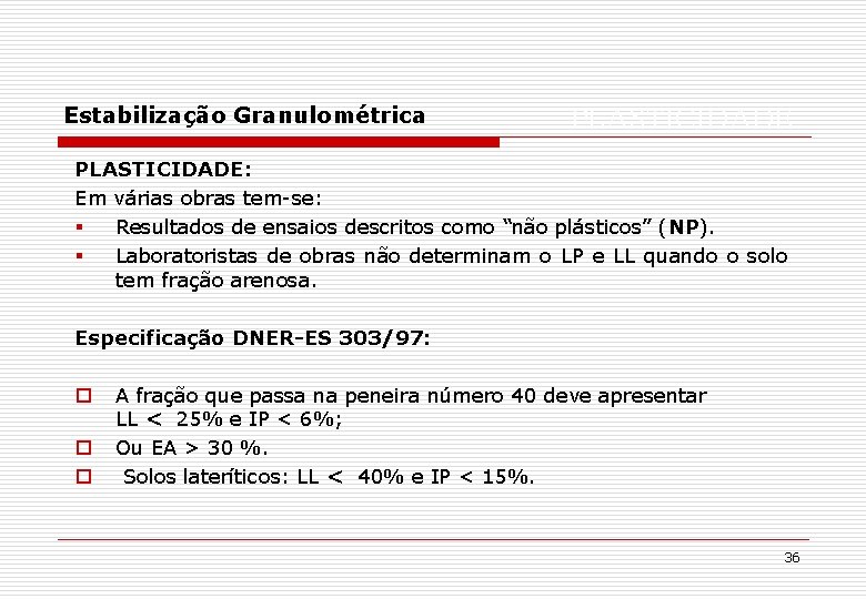 Estabilização Granulométrica PLASTICIDADE: Em várias obras tem-se: § Resultados de ensaios descritos como “não