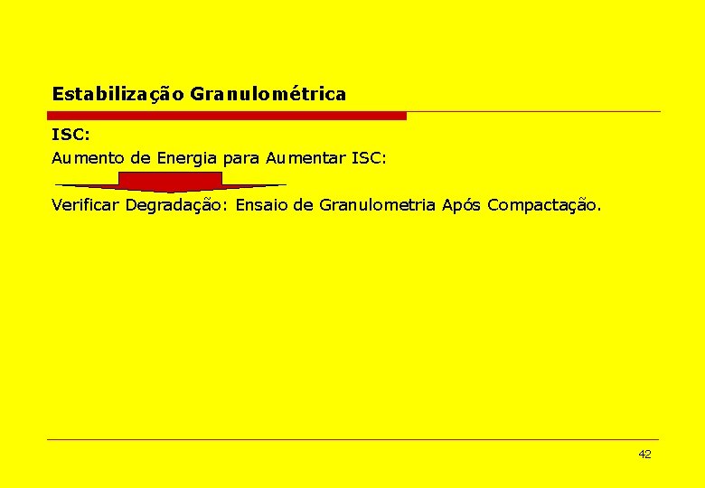 Estabilização Granulométrica ISC: Aumento de Energia para Aumentar ISC: Verificar Degradação: Ensaio de Granulometria