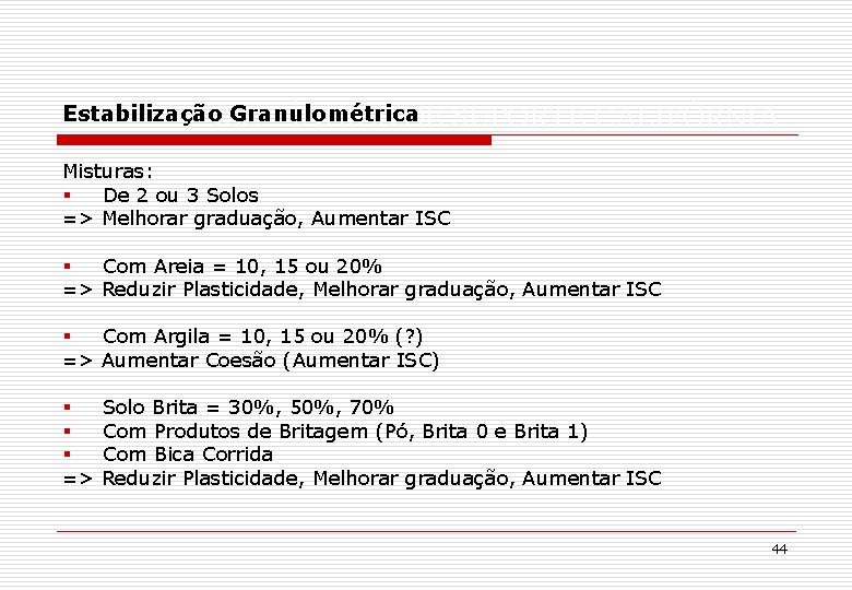 Estabilização. ISC Granulométrica – ÍNDICE DE SUPORTE CALIFÓRNIA Misturas: § De 2 ou 3