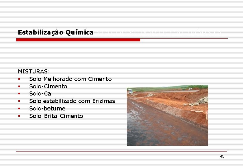 Estabilização. ISC Química – ÍNDICE DE SUPORTE CALIFÓRNIA MISTURAS: § Solo Melhorado com Cimento