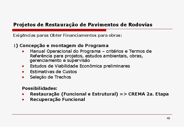 Projetos de Restauração de Pavimentos de Rodovias Exigências paras Obter Financiamentos para obras: 1)