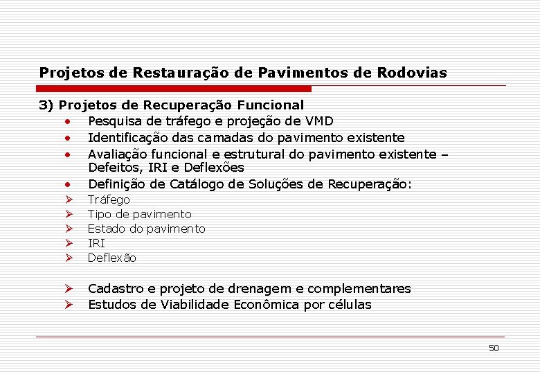 Projetos de Restauração de Pavimentos de Rodovias 3) Projetos de Recuperação Funcional • Pesquisa