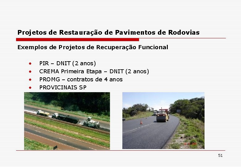 Projetos de Restauração de Pavimentos de Rodovias Exemplos de Projetos de Recuperação Funcional •