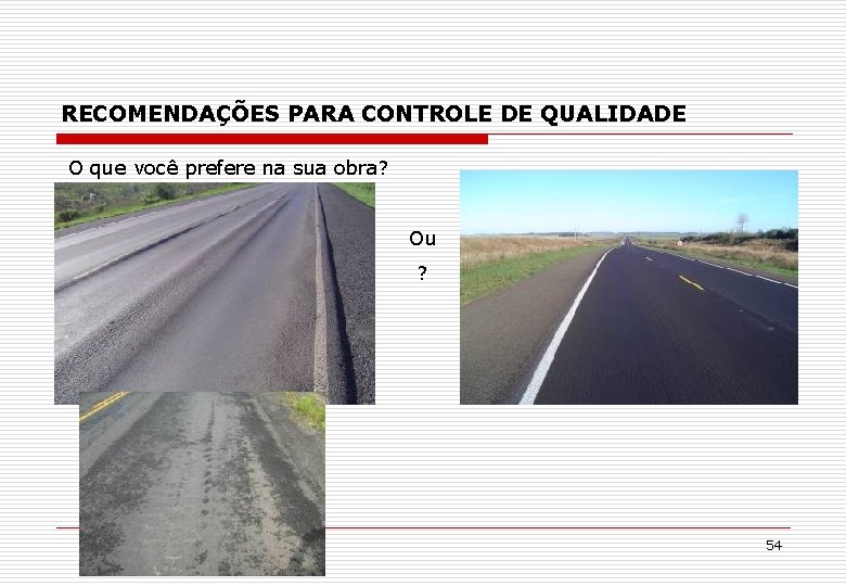 RECOMENDAÇÕES PARA CONTROLE DE QUALIDADE O que você prefere na sua obra? Ou ?