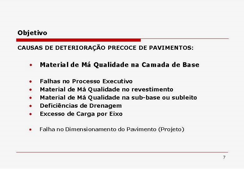 Objetivo CAUSAS DE DETERIORAÇÃO PRECOCE DE PAVIMENTOS: • Material de Má Qualidade na Camada