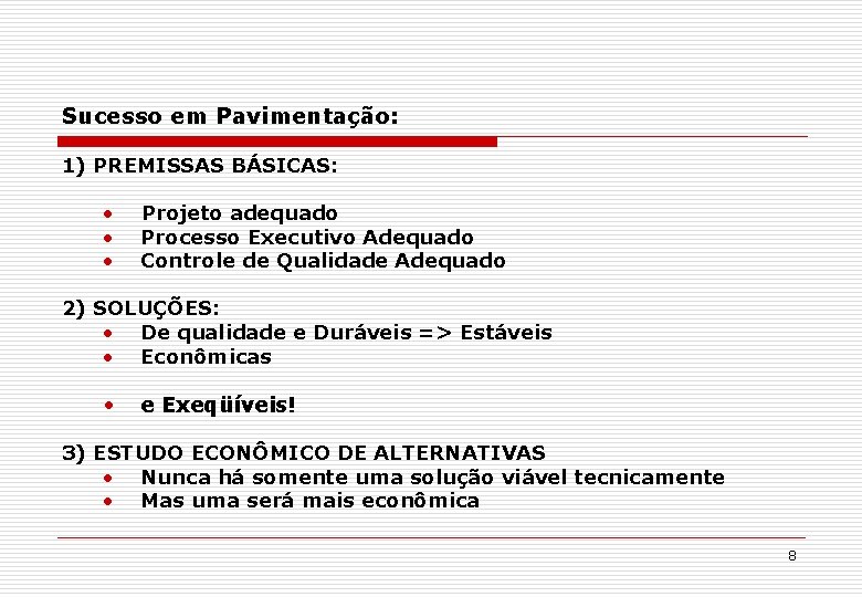 Sucesso em Pavimentação: 1) PREMISSAS BÁSICAS: • • • Projeto adequado Processo Executivo Adequado