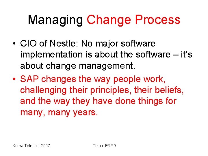 Managing Change Process • CIO of Nestle: No major software implementation is about the