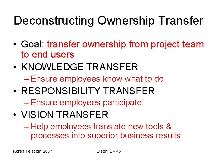 Deconstructing Ownership Transfer • Goal: transfer ownership from project team to end users •